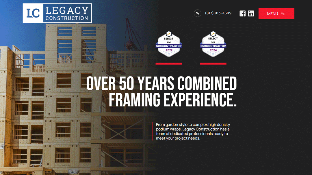 Homepage of Legacy Construction featuring a wooden building frame under construction on the left. Text in the center reads 'Over 50 Years Combined Framing Experience.' Below the text is a description mentioning the team's expertise in various types of construction. The top right corner includes contact information (817-913-4699) and social media icons for Facebook and LinkedIn, along with a red 'Menu' button. The top left displays the company logo 'LC Legacy Construction'.