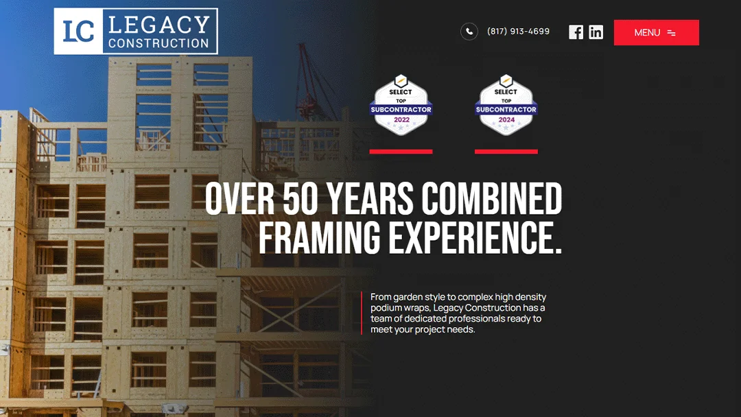 Homepage of Legacy Construction featuring a wooden building frame under construction on the left. Text in the center reads 'Over 50 Years Combined Framing Experience.' Below the text is a description mentioning the team's expertise in various types of construction. The top right corner includes contact information (817-913-4699) and social media icons for Facebook and LinkedIn, along with a red 'Menu' button. The top left displays the company logo 'LC Legacy Construction'.